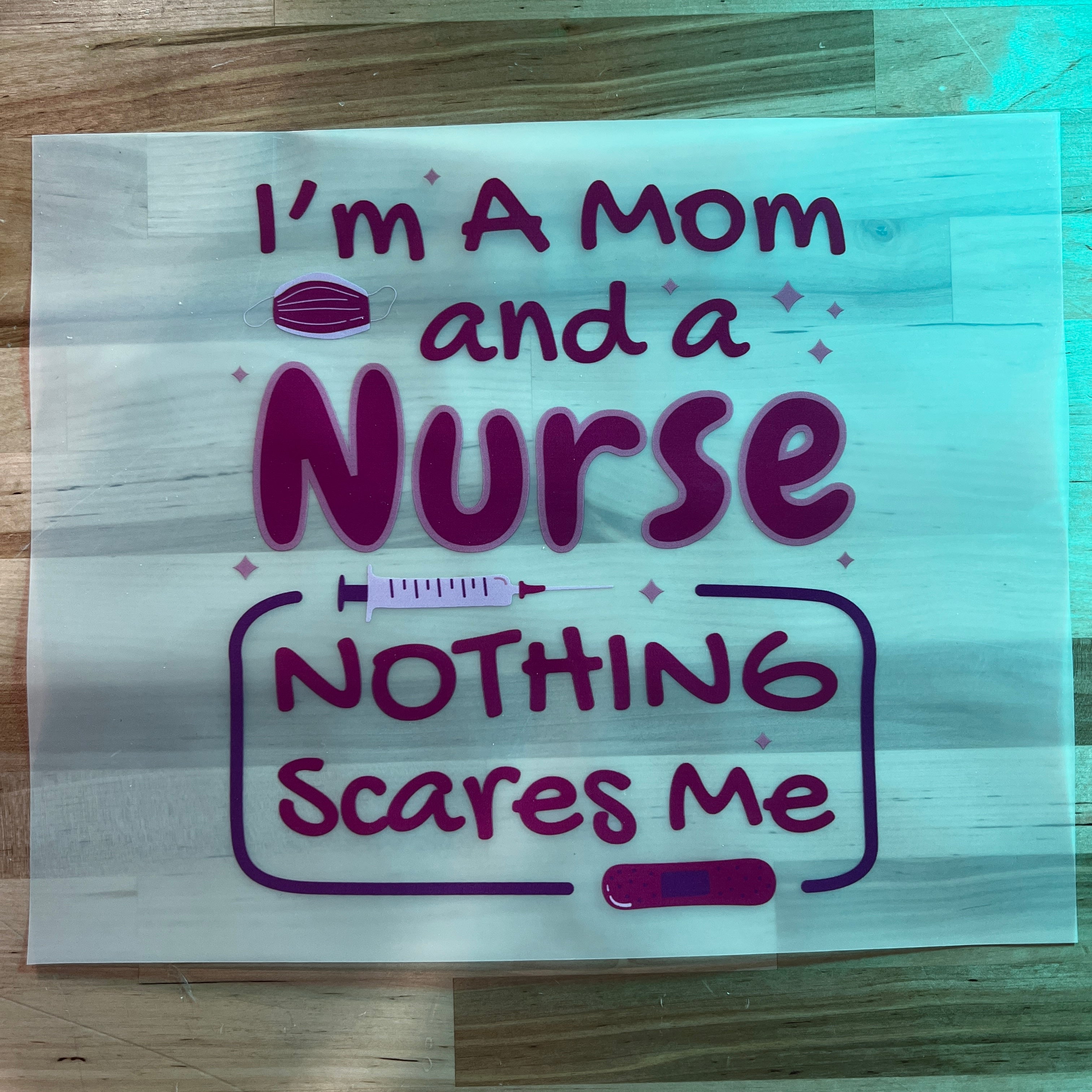 Nurse Mom Nothing Scares Me DTF Transfer (6 Pack)